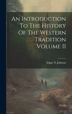 An Introduction To The History Of The Western Tradition Volume II by Edgar N Johnson