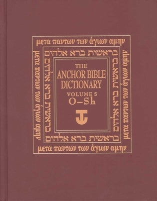 The Anchor Bible Dictionary, Volume 5: O-Sh by Freedman, David Noel