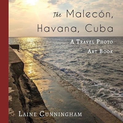 The Malecon, Havana, Cuba: A Travel Photo Art Book by Cunningham, Laine