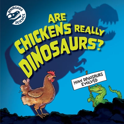 Are Chickens Really Dinosaurs? by Hone, Dave