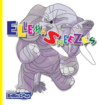 Ellema Sneezes: Winner of Mom's Choice and Purple Dragonfly Awards by Baker, L. S. V.