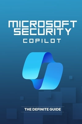 Microsoft Security Copilot - The Definite Guide by Qureshi, Bilal