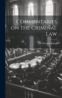 Commentaries on the Criminal Law by Bishop, Joel Prentiss