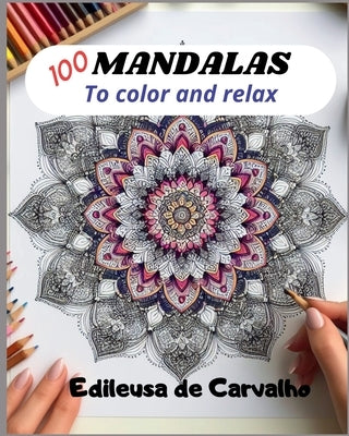 100 Mandalas to Color and Relax by Nascimento, Edileusa de Carvalho