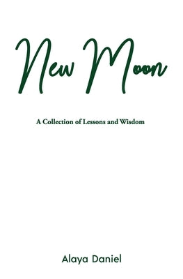 New Moon: A Collection of Lessons and Wisdom by Daniel, Alaya