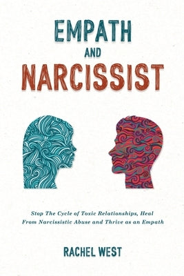 Empath and Narcissist: Stop the Cycle of Toxic Relationships, Heal From Narcissistic Abuse and Thrive as a Sensitive Person by West, Rachel