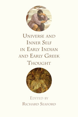 Universe and Inner Self in Early Indian and Early Greek Thought by Seaford, Richard