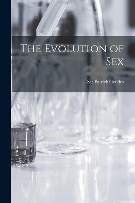 The Evolution of Sex by , Geddes Patrick