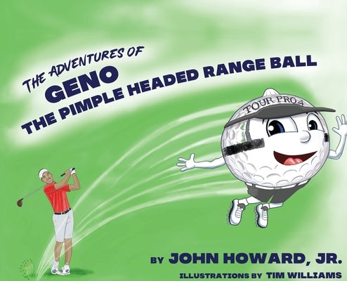 The Adventures of Geno The Pimple Headed Range Ball by Howard, John