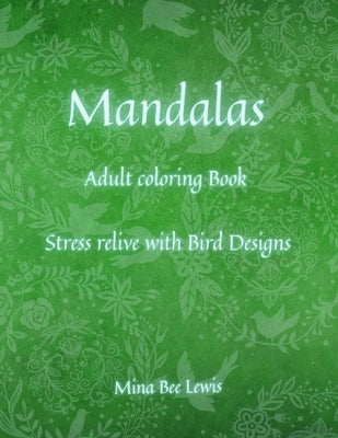 Mandalas coloring Book for Adults: Beautiful Mandalas - designed for Stress Relief and Relaxation / Birds & Animals Designs for Teenagers and Adults by Lewis, Mina Bee