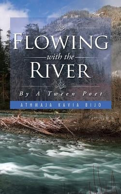 Flowing with the River: By A Tween Poet by Bijo, Athmaja Kavia