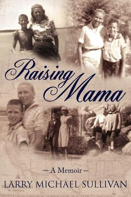 Raising Mama: A Memoir by Sullivan, Larry Michael