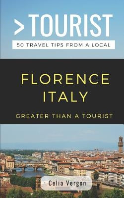 Greater Than a Tourist- Florence Italy: 50 Travel Tips from a Local by Tourist, Greater Than a.