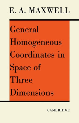 General Homogeneous Co-Ordinates in Space of Three Dimensions by Maxwell, Edwin A.