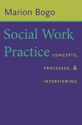 Social Work Practice: Concepts, Processes, and Interviewing by Bogo, Marion