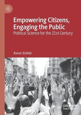 Empowering Citizens, Engaging the Public: Political Science for the 21st Century by Eisfeld, Rainer