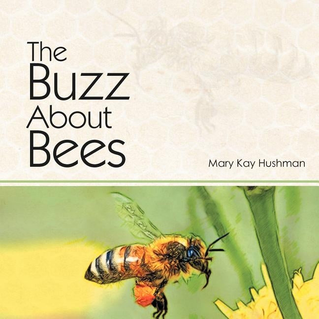 The Buzz About Bees by Hushman, Mary Kay