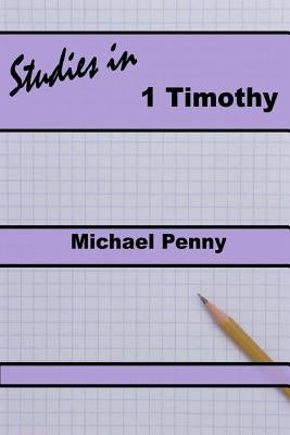 Studies in 1 Timothy by Penny, Michael