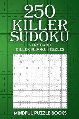 250 Killer Sudoku: Very Hard Killer Sudoku Puzzles by Mindful Puzzle Books