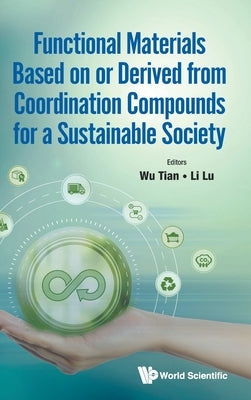 Function Materials Based Derived Coordination Compounds .. by Wu Tian, Li Lu