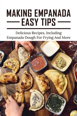 Making Empanada Easy Tips: Delicious Recipes, Including Empanada Dough For Frying And More: Empanada Ilocos Recipe by MacCormack, Newton