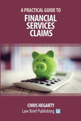 A Practical Guide to Financial Services Claims by Hegarty, Chris