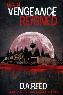 When Vengeance Reigned by Reed, D. a.