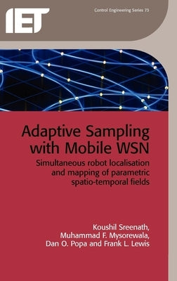 Adaptive Sampling with Mobile Wsn: Simultaneous Robot Localisation and Mapping of Paramagnetic Spatio-Temporal Fields by Sreenath, Koushil