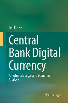 Central Bank Digital Currency: A Technical, Legal and Economic Analysis by Kriese, Leo