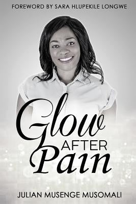 Glow after Pain by Musomali, Julian Musenge