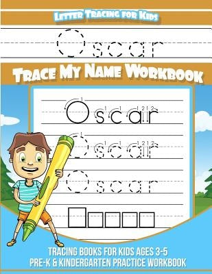 Oscar Letter Tracing for Kids Trace my Name Workbook: Tracing Books for Kids ages 3 - 5 Pre-K & Kindergarten Practice Workbook by Books, Oscar