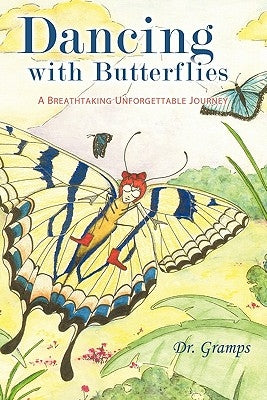 Dancing with Butterflies: A Breathtaking Unforgettable Journey by Dr Gramps