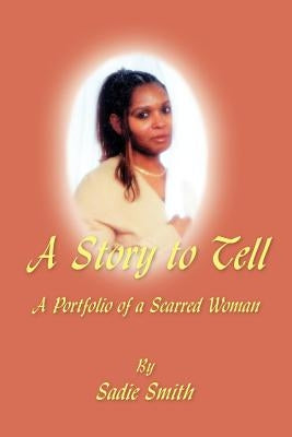 A Story to Tell: A Portfolio of a Scarred Woman by Smith, Sadie