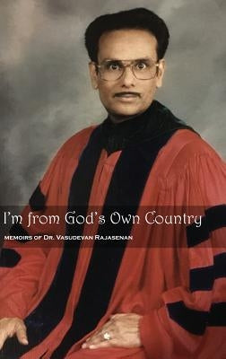 I'm from God's Own Country: Memoirs of Dr. Vasudevan Rajasenan by Rajasenan, Vasudevan