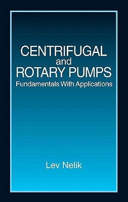 Centrifugal & Rotary Pumps: Fundamentals with Applications by Nelik, Lev