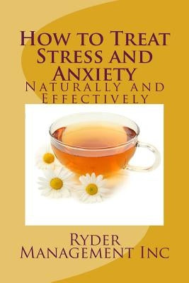 How to Treat Stress and Anxiety: Naturally and Effectively by Management Inc, Ryder
