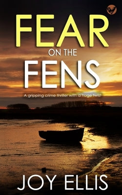 FEAR ON THE FENS a gripping crime thriller with a huge twist by Ellis, Joy