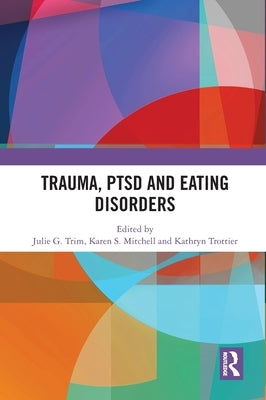 Trauma, PTSD and Eating Disorders by Trim, Julie G.