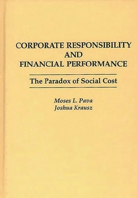 Corporate Responsibility and Financial Performance: The Paradox of Social Cost by Krausz, Joshua