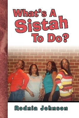 What's A Sistah To Do? by Johnson, Rodnia