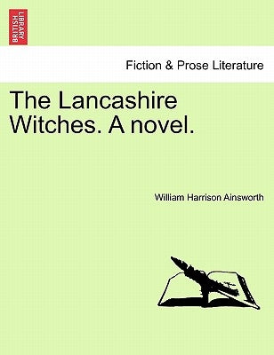 The Lancashire Witches. A novel. by Ainsworth, William Harrison