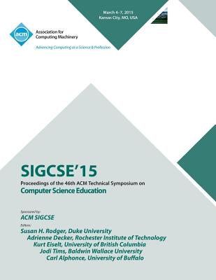 SIGCSE 2015 46th ACM Technical Symposium On Computer Science by Sigcse 15 Conference Committee