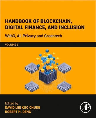 Handbook of Blockchain, Digital Finance, and Inclusion, Volume 3: Web3, Ai, Privacy and Greentech by Lee Kuo Chuen, David