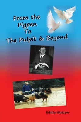 From The Pigpen To The Pulpit & Beyond by D-Min, Eddie Watson