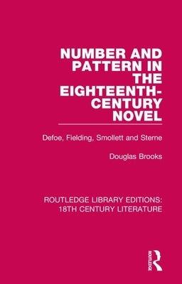 Number and Pattern in the Eighteenth-Century Novel: Defoe, Fielding, Smollett and Sterne by Brooks, Douglas