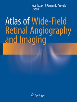 Atlas of Wide-Field Retinal Angiography and Imaging by Kozak, Igor