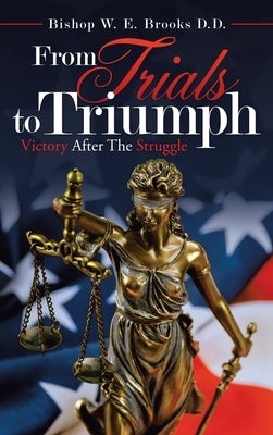 From Trials to Triumph: Victory After the Struggle by Brooks D. D., Bishop W. E.