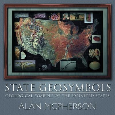 State Geosymbols: Geological Symbols of the 50 United States by McPherson, Alan