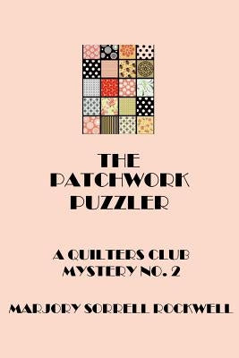 The Patchwork Puzzler (A Quilters Club Mystery No. 2) by Rockwell, Marjory Sorrell