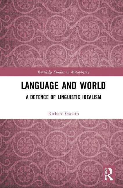 Language and World: A Defence of Linguistic Idealism by Gaskin, Richard